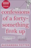 Confessions of a forty-something f##k up