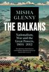 The Balkans, 18042012: Nationalism, War and the Great Powers (English Edition)