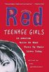 Red: Teenage Girls in America Write On What Fires Up Their Lives Today