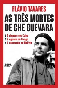 As Trs Mortes de Che Guevara