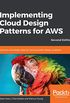 Implementing Cloud Design Patterns for AWS: Solutions and design ideas for solving system design problems, 2nd Edition (English Edition)