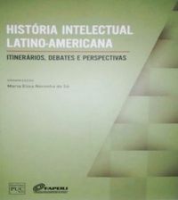 Histria intelectual latino-americana: itinerrios, debates e perspectivas