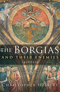 The Borgias and Their Enemies, 14311519: 1431-1519 (English Edition)