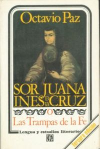 Sor Juana Ines de la Cruz o Las trampas de la fe