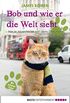 Bob und wie er die Welt sieht: Neue Abenteuer mit dem Streuner (James Bowen Bcher 2) (German Edition)