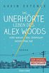 Das unerhrte Leben des Alex Woods oder warum das Universum keinen Plan hat: Roman