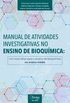 Manual de atividades investigativas no ensino de bioqumica: Um novo olhar para o ensino de bioqumica no ensino mdio