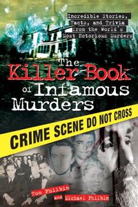 The Killer Book of Infamous Murders: Incredible Stories, Facts, and Trivia from the World
