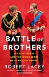 Battle of Brothers: Youve heard from one side  now read the full, true story of the royal family in crisis: William, Harry and the Inside Story of a Family in Tumult (English Edition)