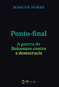 Ponto-final: A guerra de Bolsonaro contra a democracia (Coleo 2020)