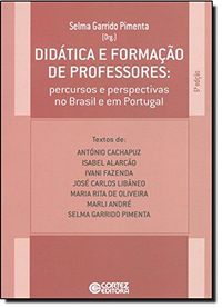 Didtica e Formao de Professores. Percursos e Perspectivas no Brasil e em Portugal