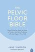The Pelvic Floor Bible: Everything You Need to Know to Prevent and Cure Problems at Every Stage in Your Life (English Edition)