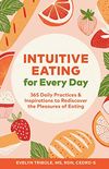 Intuitive Eating for Every Day: 365 Daily Practices & Inspirations to Rediscover the Pleasures of Eating (English Edition)