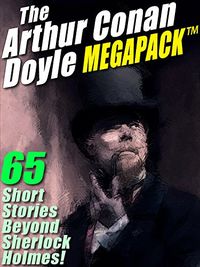 The Arthur Conan Doyle MEGAPACK : 65 Stories Beyond Sherlock Holmes! (English Edition)
