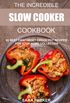 The Incredible Slow Cooker Cookbook: 60 Best Fix&forget Crock Pot Recipes for Your Home Collection