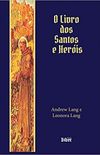 O Livro Dos Santos E Heróis