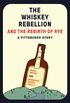 The Whiskey Rebellion and the Rebirth of Rye (English Edition)