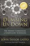 Dumbing Us Down -25th Anniversary Edition: The Hidden Curriculum of Compulsory Schooling - 25th Anniversary Edition (English Edition)