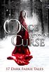 Once Upon A Curse: 17 Dark Faerie Tales (Once Upon Series Book 1) (English Edition)