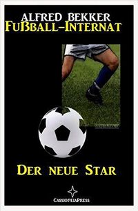 Der neue Star: Fuball-Internat #1 (German Edition)