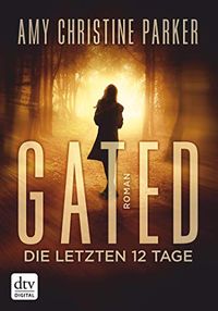 Gated - Die letzten 12 Tage: Roman (Die Gated-Reihe 1) (German Edition)
