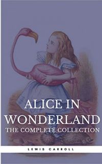 Alice in Wonderland: The Complete Collection (eBook)