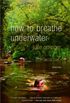 How to Breathe Underwater (Vintage Contemporaries) (English Edition)