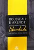 Rousseau e Arendt: Dois Olhares Sobre a Liberdade