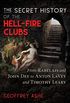 The Secret History of the Hell-Fire Clubs: From Rabelais and John Dee to Anton LaVey and Timothy Leary (English Edition)