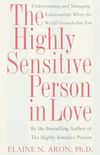 The Highly Sensitive Person in Love: Understanding and Managing Relationships When the World Overwhelms You (English Edition)