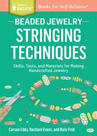 Beaded Jewelry: Stringing Techniques: Skills, Tools, and Materials for Making Handcrafted Jewelry. A Storey BASICS Title (English Edition)
