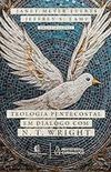 Teologia Pentecostal em dilogo com N. T. Wright