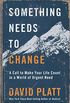 Something Needs to Change: An Urgent Call to Make Your Life Count (English Edition)