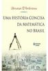 Uma Histria Concisa da Matemtica no Brasil
