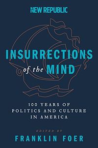 Insurrections of the Mind: 100 Years of Politics and Culture in America (English Edition)