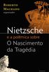 Nietzsche e a polmica sobre O nascimento da tragdia