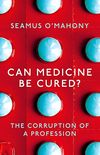 Can Medicine Be Cured?: The Corruption of a Profession (English Edition)