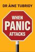 When Panic Attacks: What triggers a panic attack and how can you avoid them? (English Edition)