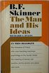 B. F. Skinner: The Man and His Ideas
