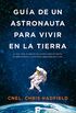 Gua de un astronauta para vivir en la Tierra (Spanish Edition)