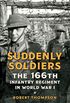 Suddenly Soldiers: The 166th Infantry Regiment in World War I (English Edition)