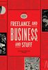 Freelance, and Business, and Stuff: A Guide for Creatives