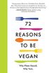 72 Reasons to Be Vegan: Why Plant-Based. Why Now. (English Edition)