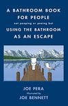 A Bathroom Book for People Not Pooping or Peeing but Using the Bathroom as an Escape (English Edition)