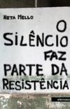 O SILNCIO FAZ PARTE DA RESISTNCIA