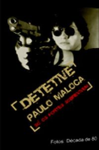 Detetive Paulo Maloca