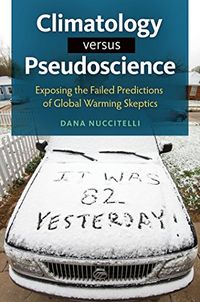 Climatology Versus Pseudoscience: Exposing the Failed Predictions of Global Warming Skeptics (English Edition)