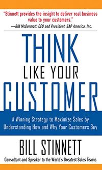 Think Like Your Customer: A Winning Strategy to Maximize Sales by Understanding and Influencing How and Why Your Customers Buy (English Edition)