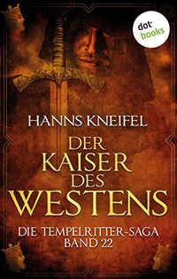 Die Tempelritter-Saga - Band 22: Der Kaiser des Westens (German Edition)