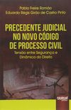 Precedente Judicial no Novo Cdigo de Processo Civil. Tenso Entre Segurana e Dinmica do Direito